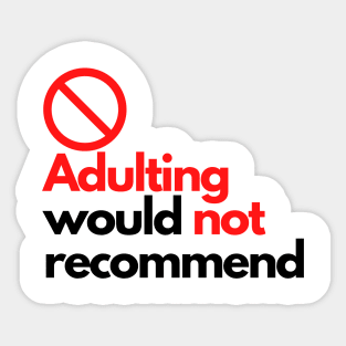 Adulting would not recommend Sticker
